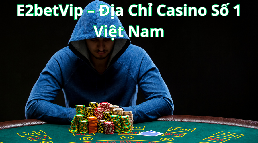 E2Bet Casino - Tựa Game Nhiều Người Chơi Nhất Năm 2024 4 E2betVip – Địa Chỉ Casino Số 1 Việt Nam
