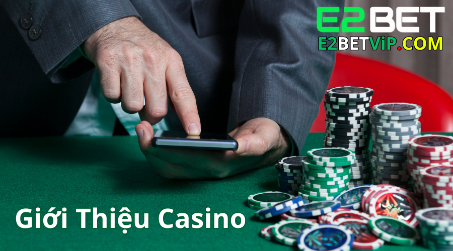 E2Bet Casino - Tựa Game Nhiều Người Chơi Nhất Năm 2024 1 Giới Thiệu Casino